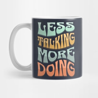 Less Talking More Doing Mug